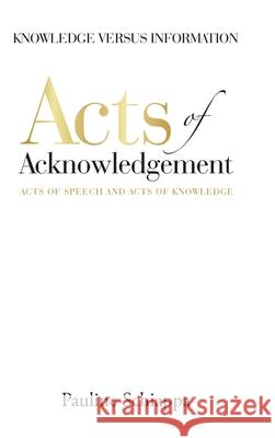 Acts of Acknowledgement: Acts of Speech and Acts of Knowledge Pauline Schiappa 9781728331980