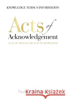 Acts of Acknowledgement: Acts of Speech and Acts of Knowledge Pauline Schiappa 9781728332000