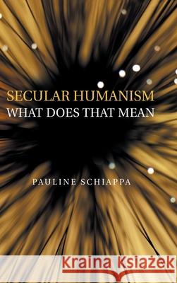 Secular Humanism What Does That Mean Pauline Schiappa 9781728332017