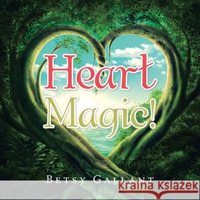 Heart Magic! Betsy Gallant 9781728332345