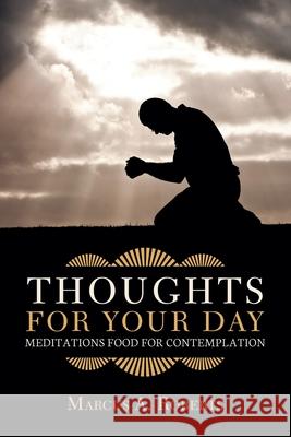 Thoughts for Your Day: Meditations Food for Contemplation Marcus a Roberts 9781728332543