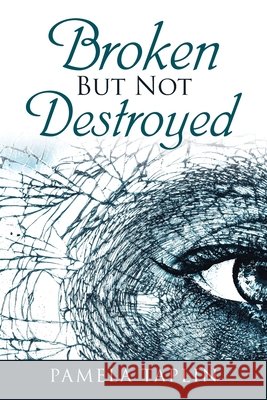 Broken but Not Destroyed Pamela Taplin 9781728334516