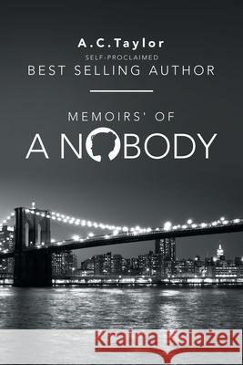 Memoirs' of a Nobody: Self-Proclaimed Best Selling Author A C Taylor 9781728334530 Authorhouse