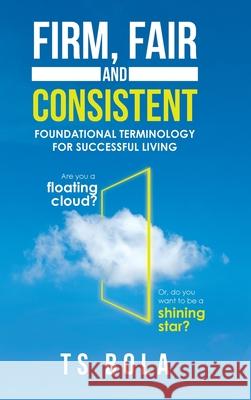 Firm, Fair and Consistent: Foundational Terminology for Successful Living Ts Bola 9781728334967