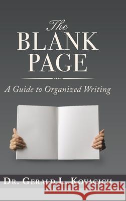 The Blank Page: A Guide to Organized Writing Dr Gerald L Kovacich 9781728336473