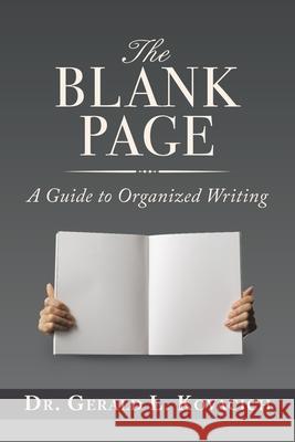 The Blank Page: A Guide to Organized Writing Dr Gerald L Kovacich 9781728336480