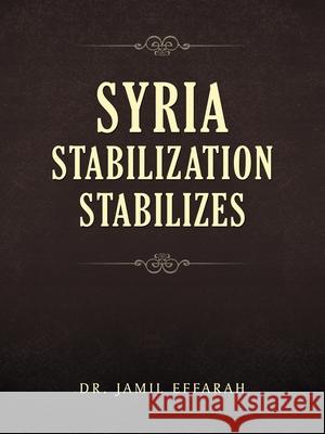 Syria Stabilization Stabilizes Jamil Effarah 9781728337623