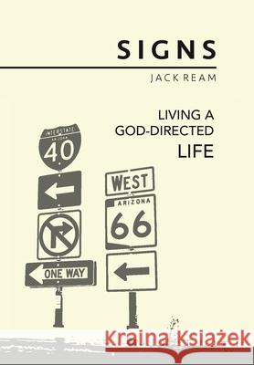 Signs: Living a God-Directed Life Jack Ream 9781728338323 Authorhouse