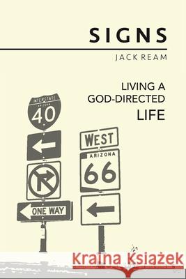 Signs: Living a God-Directed Life Jack Ream 9781728338330 Authorhouse