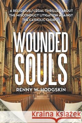 Wounded Souls Renny W. Hodgskin 9781728338453 Authorhouse