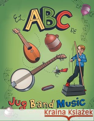 El Abc De Jug Band Music Morgan Cochneuer 9781728338774 Authorhouse