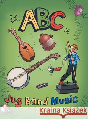 El Abc De Jug Band Music Morgan Cochneuer 9781728338798 Authorhouse