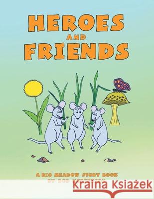 Heroes and Friends Rod Mortenson 9781728339504 Authorhouse