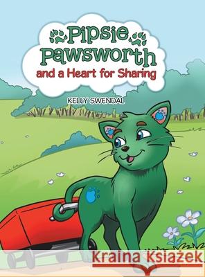 Pipsie Pawsworth and a Heart for Sharing Kelly Swendal 9781728340234 Authorhouse