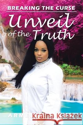 Unveil of the Truth Armelda Allen 9781728340470 Authorhouse