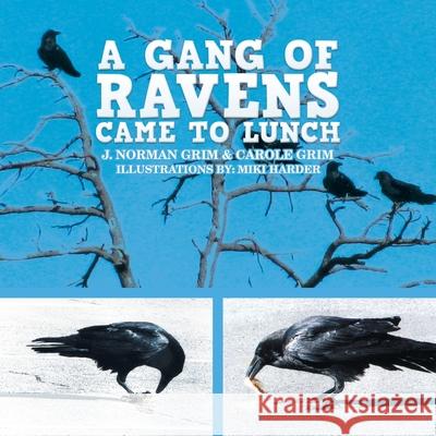 A Gang of Ravens Came to Lunch J. Norman Grim Carole Grim Miki Harder 9781728340487