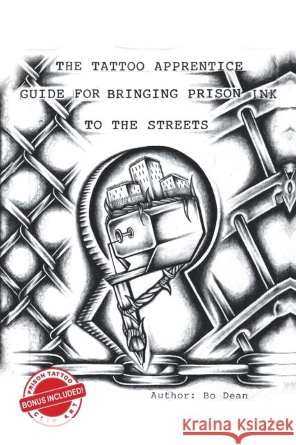 The Tattoo Apprentice Guide for Bringing Prison Ink to the Streets Bo Dean 9781728340616