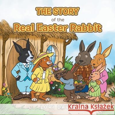 The Story of the Real Easter Rabbit Lori Davis 9781728341170