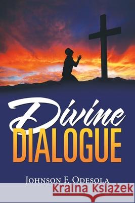 Divine Dialogue Johnson F Odesola 9781728341392 Authorhouse