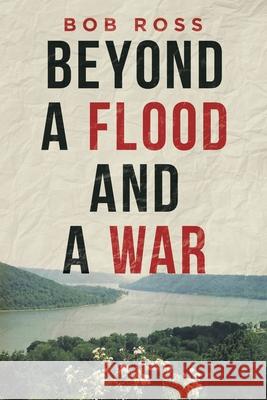 Beyond a Flood and a War Bob Ross 9781728341576 Authorhouse