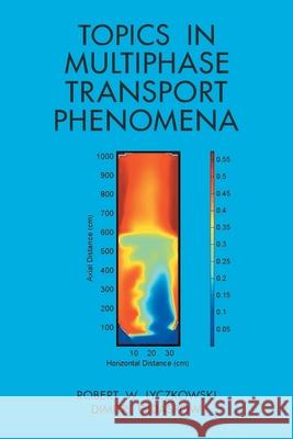 Topics in Multiphase Transport Phenomena Robert W Lyczkowski, Dimitri Gidaspow 9781728341637