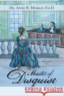 Master of Disguise Dr Anne R Murray Ed D 9781728342092