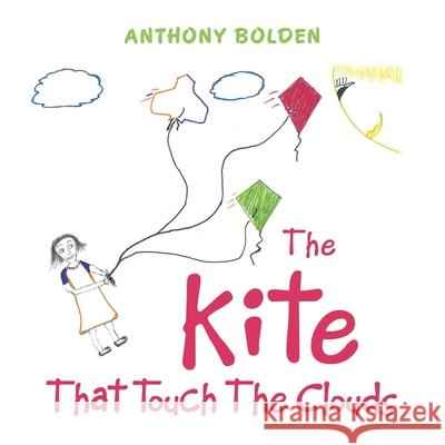 The Kite That Touch the Clouds Anthony Bolden 9781728342542