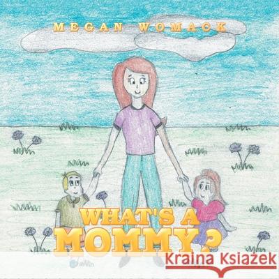 What's a Mommy? Megan Womack 9781728342702
