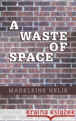 A Waste of Space Madeleine Helie 9781728343037