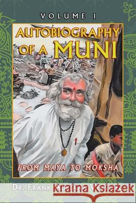 Autobiography of a Muni: From Maya to Moksha Dr Frank Adriaan Versteeg 9781728343198