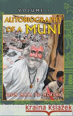 Autobiography of a Muni: From Maya to Moksha Dr Frank Adriaan Versteeg 9781728343204