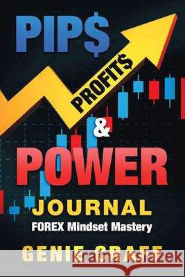 Pip$ Profit$ & Power Journal: Forex Mindset Mastery Genie Craff 9781728343525