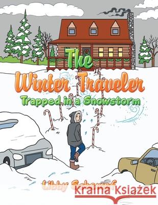 The Winter Traveler: Trapped in a Snowstorm Libby Schempf 9781728343617 Authorhouse