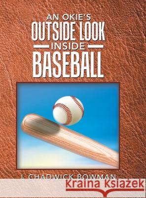 An Okie's Outside Look Inside Baseball L Chadwick Bowman 9781728344096 Authorhouse