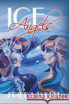 Ice Angels Frieda Isbell 9781728344294 Authorhouse