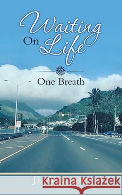 Waiting on Life: One Breath Jl Williams 9781728344720 Authorhouse