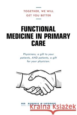 Functional Medicine in Primary Care: Together, We Will Get You Better Dr Aunna C Herbst 9781728345260 Authorhouse