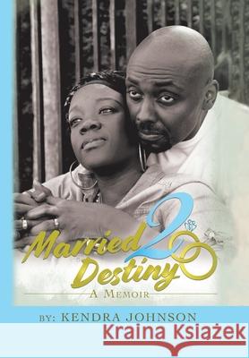 Married2destiny: A Memoir Kendra Johnson 9781728345376