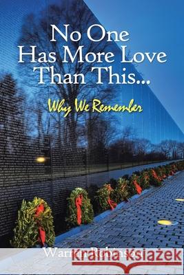 No One Has More Love Than This...: Why We Remember Warren Robinson 9781728345529 Authorhouse