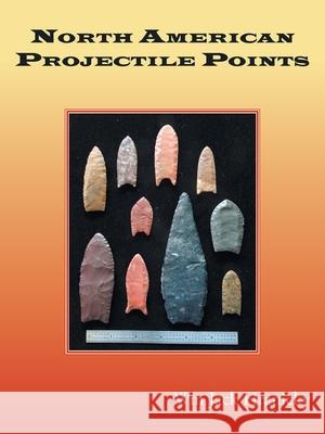 North American Projectile Points Wm Jack Hranicky 9781728345796 Authorhouse