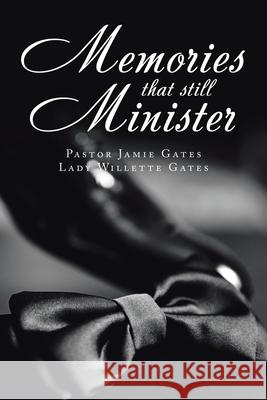 Memories That Still Minister Pastor Jamie Gates, Lady Willette Gates 9781728346236