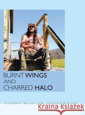 Burnt Wings and Charred Halo Danny Mahlon Underwood 9781728347837 Authorhouse