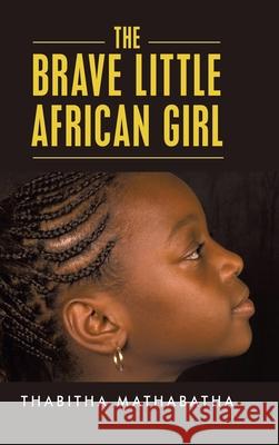 The Brave Little African Girl Thabitha Maluleke 9781728351865 Authorhouse UK