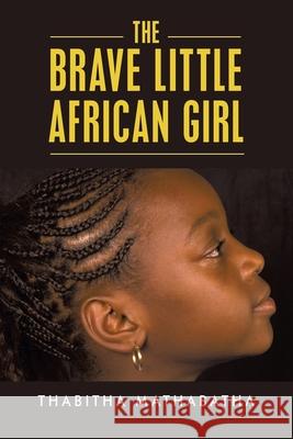 The Brave Little African Girl Thabitha Maluleke 9781728351872 Authorhouse UK