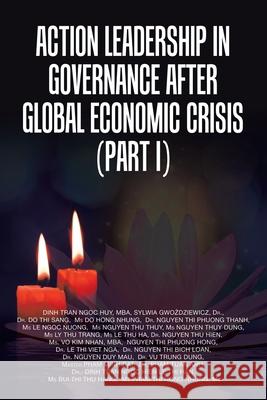Action Leadership in Governance After Global Economic Crisis (Part I) Dinh Tran Ngoc Huy Mba 9781728353050