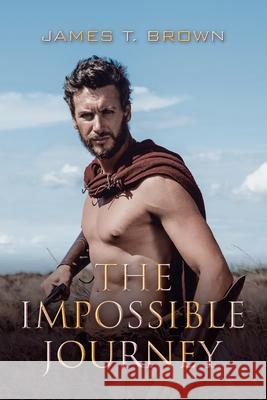 The Impossible Journey James T Brown 9781728353661 Authorhouse UK
