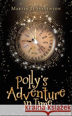 Polly's Adventure in Time Martin D Steventon 9781728353685