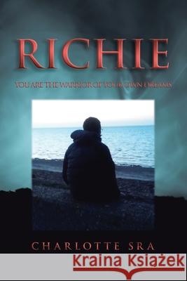 Richie: You Are the Warrior of Your Own Dreams Charlotte Sra 9781728354095