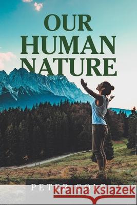 Our Human Nature Peter Cole 9781728354576 Authorhouse UK