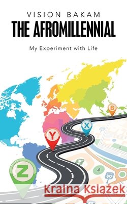 The Afromillennial: My Experiment with Life Vision Bakam 9781728355146